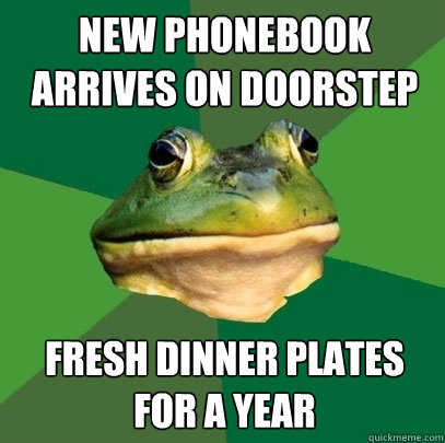 New phonebook arrives on doorstep Fresh dinner plates for a year - New phonebook arrives on doorstep Fresh dinner plates for a year  Foul Bachelor Frog