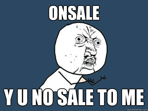 Onsale y u no sale to me - Onsale y u no sale to me  Y U No