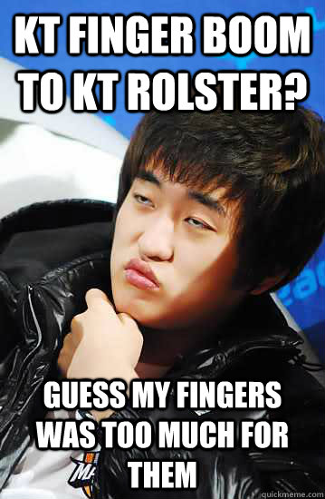 KT Finger Boom to KT Rolster? Guess My Fingers Was Too Much For Them - KT Finger Boom to KT Rolster? Guess My Fingers Was Too Much For Them  Flash