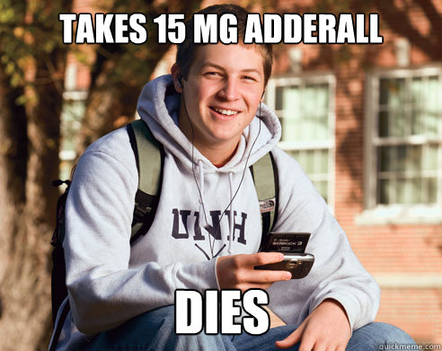 Takes 15 MG Adderall DIES - Takes 15 MG Adderall DIES  College Freshman