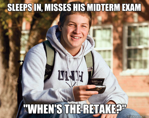 sleeps in, misses his midterm exam 