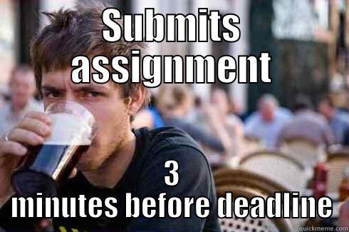 SUBMITS ASSIGNMENT 3 MINUTES BEFORE DEADLINE Lazy College Senior