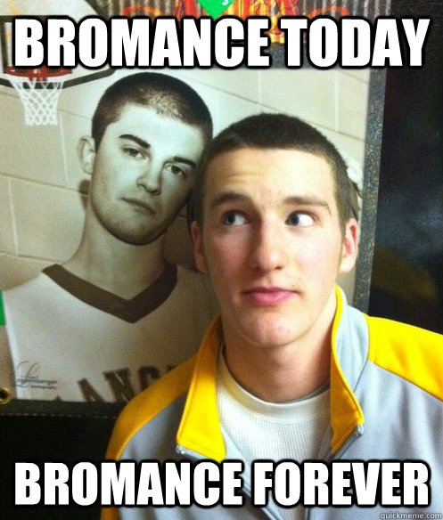 bromance today bromance forever - bromance today bromance forever  Misc