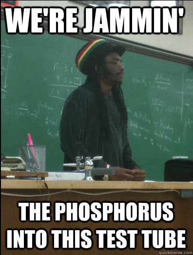 We're Jammin' The phosphorus into this test tube  Rasta Science Teacher