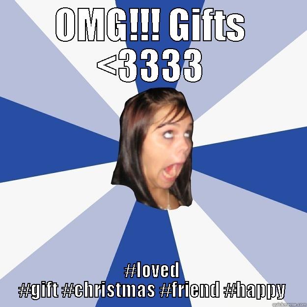 receiving a gift - OMG!!! GIFTS <3333 #LOVED #GIFT #CHRISTMAS #FRIEND #HAPPY Annoying Facebook Girl