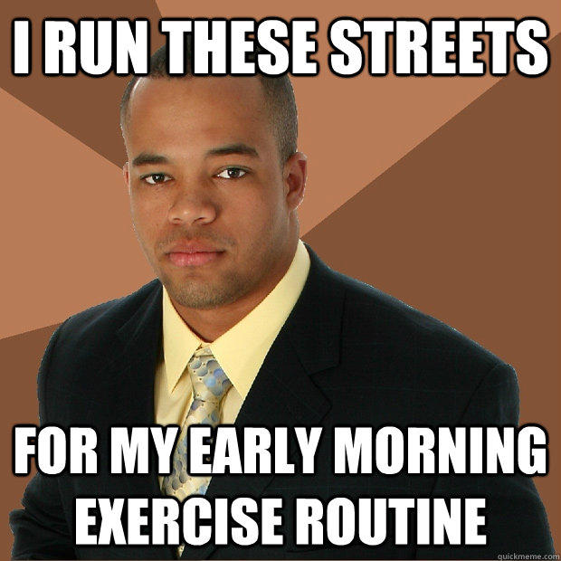 i run these streets for my early morning exercise routine  