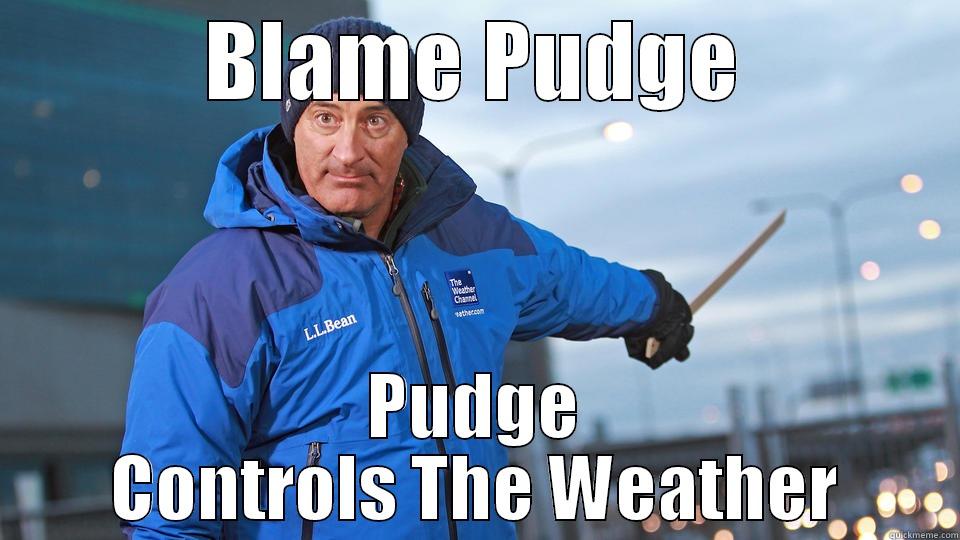 BLAME PUDGE PUDGE CONTROLS THE WEATHER Misc