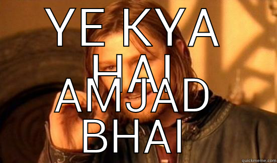 YE KYA HAI AMJAD BHAI Boromir