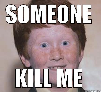 Poor Gingers - SOMEONE KILL ME Over Confident Ginger