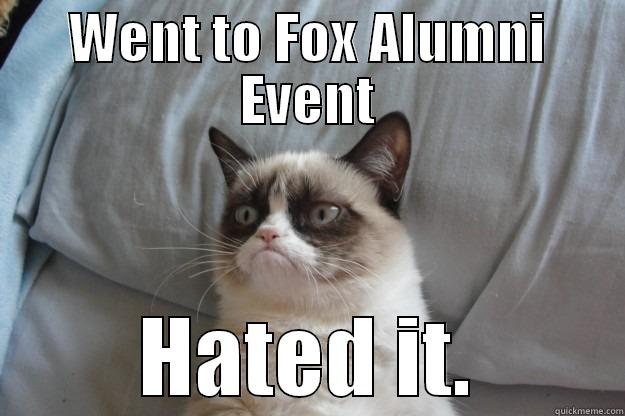 WENT TO FOX ALUMNI EVENT HATED IT. Grumpy Cat