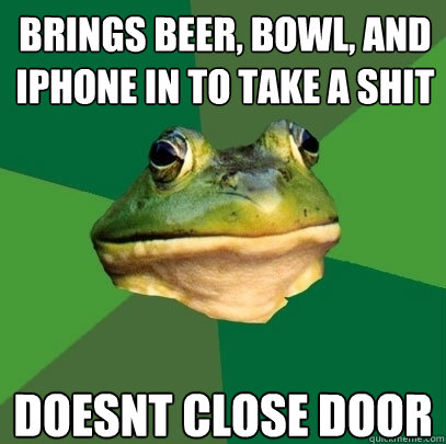 Brings Beer, Bowl, and iphone in to take a shit Doesnt close door - Brings Beer, Bowl, and iphone in to take a shit Doesnt close door  Foul Bachelor Frog
