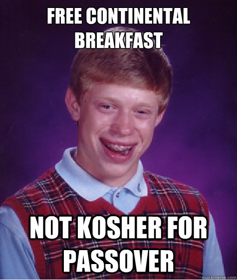 Free continental breakfast Not kosher for passover  Bad Luck Brian