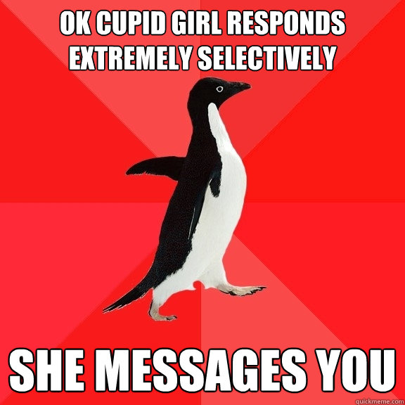 OK CUPID GIRL RESPONDS EXTREMELY SELECTIVELY SHE MESSAGES YOU  Socially Awesome Penguin