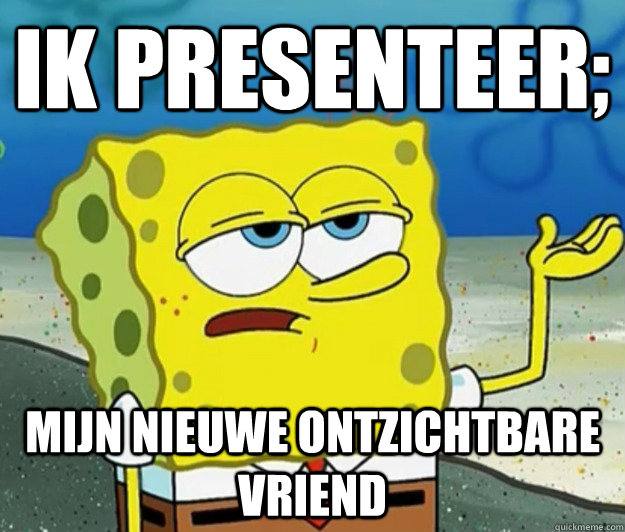 Ik presenteer; Mijn nieuwe ontzichtbare vriend  Tough Spongebob