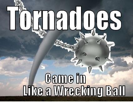 TORNADOES CAME IN         LIKE A WRECKING BALL Misc