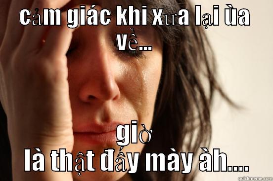 CẢM GIÁC KHI XƯA LẠI ÙA VỀ... GIỜ  LÀ THẬT ĐẤY MÀY ÀH.... First World Problems