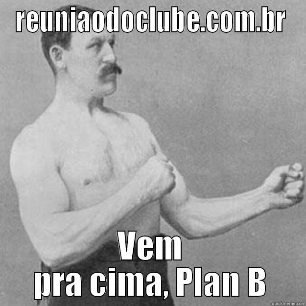 REUNIAODOCLUBE.COM.BR VEM PRA CIMA, PLAN B overly manly man