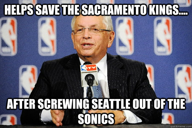 Helps save the Sacramento Kings.... After screwing Seattle out of the Sonics - Helps save the Sacramento Kings.... After screwing Seattle out of the Sonics  david stern