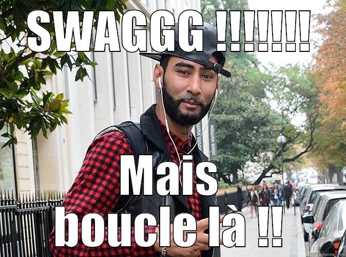 SWAGGG !!!!!!! MAIS BOUCLE LÀ !! Misc