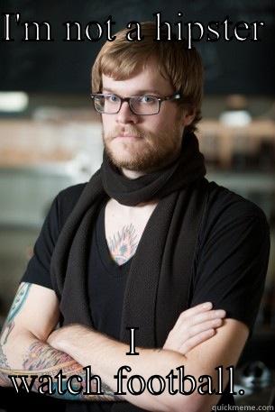 I'M NOT A HIPSTER  I WATCH FOOTBALL.  Hipster Barista