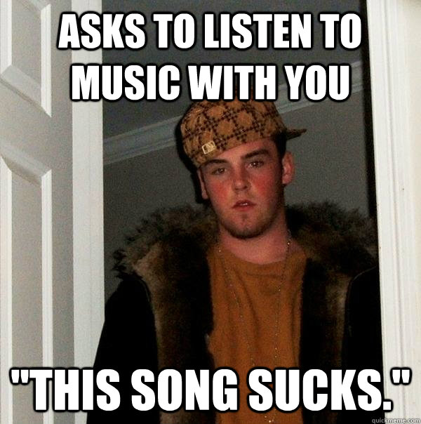 Asks to listen to music with you 