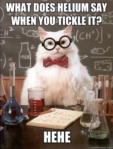 What does helium say when you tickle it? Hehe  Chemistry Cat