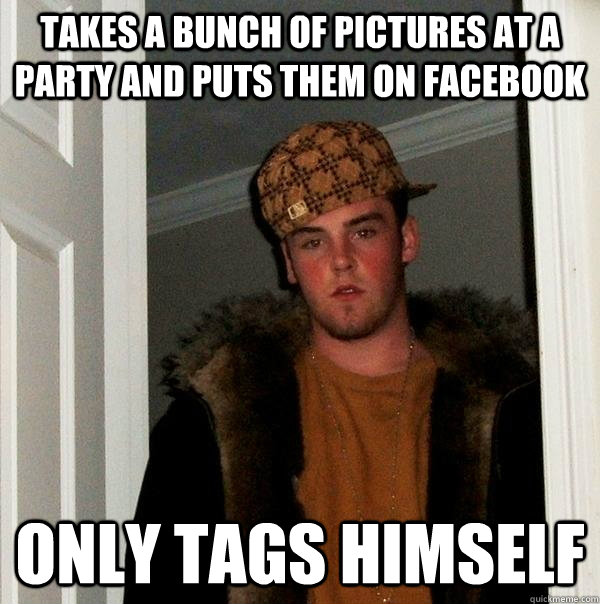 takes a bunch of pictures at a party and puts them on facebook only tags himself  Scumbag Steve