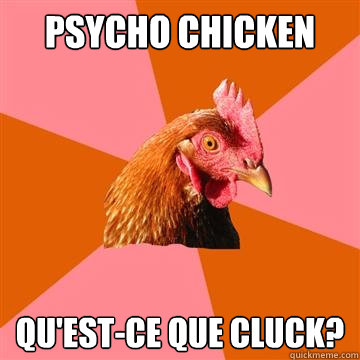 Psycho chicken Qu'est-ce que cluck?  Anti-Joke Chicken