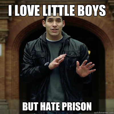 I LOVE LITTLE BOYS BUT HATE PRISON  