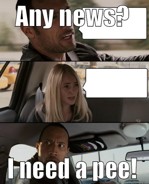 ANY NEWS? I NEED A PEE! The Rock Driving