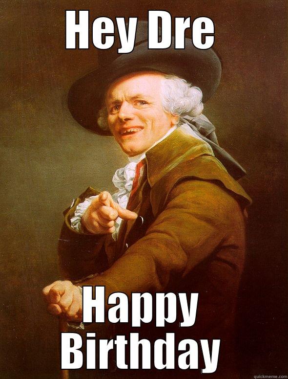 HEY DRE HAPPY BIRTHDAY Joseph Ducreux