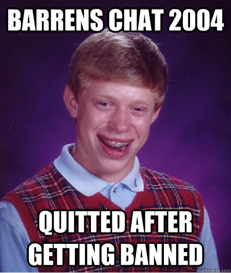 Barrens Chat 2004 Quitted after getting banned - Barrens Chat 2004 Quitted after getting banned  Bad Luck Brian