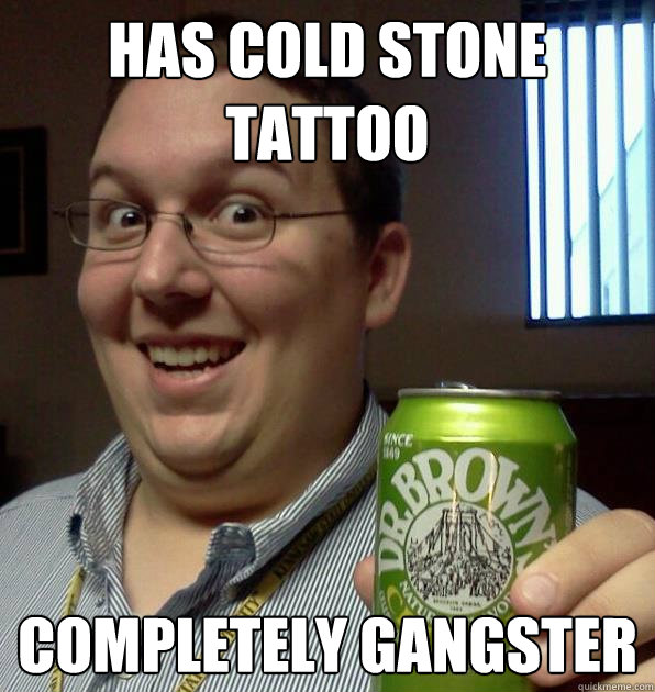 Has cold stone tattoo completely gangster - Has cold stone tattoo completely gangster  Tech Guy Carl