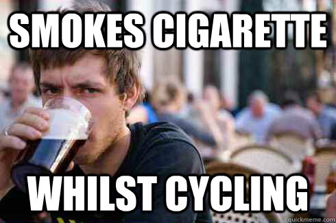 smokes cigarette whilst cycling  Lazy College Senior