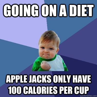 Going on a Diet Apple Jacks only have 100 calories per cup  Success Kid