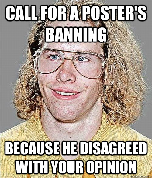 call for a poster's banning because he disagreed with your opinion  NeoGAF Asshole