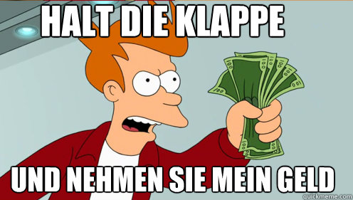 Halt die Klappe   und nehmen Sie mein geld   Fry shut up and take my money credit card