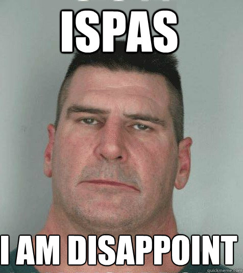 ispas I am disappoint  Son I am Disappoint