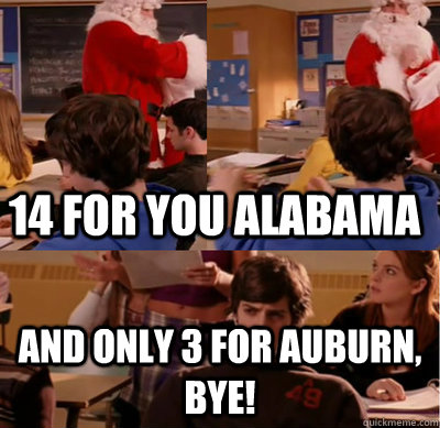 14 for you Alabama and only 3 for Auburn, BYE!  Mean Girls Jeff