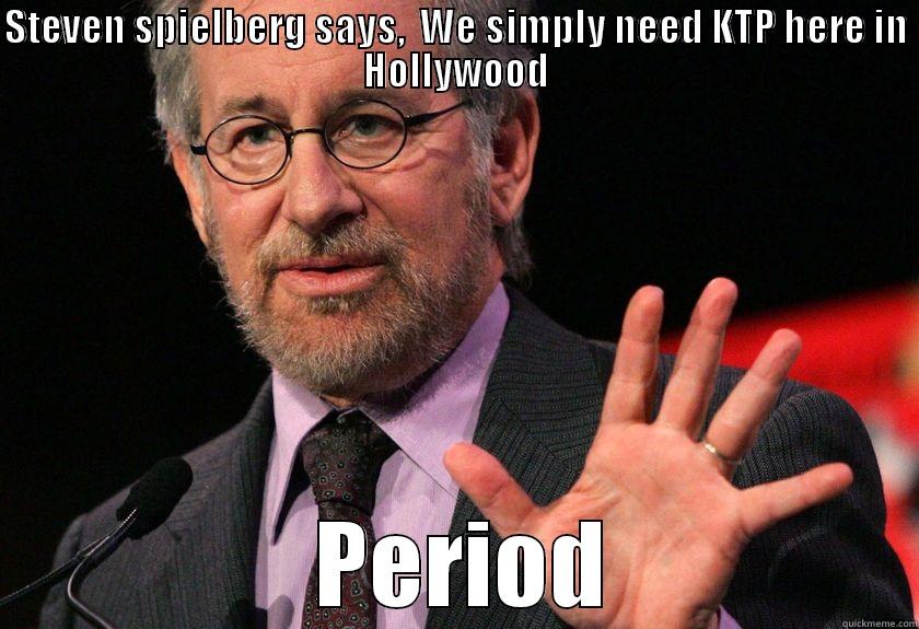 KTP funny - STEVEN SPIELBERG SAYS,  WE SIMPLY NEED KTP HERE IN HOLLYWOOD  PERIOD Misc