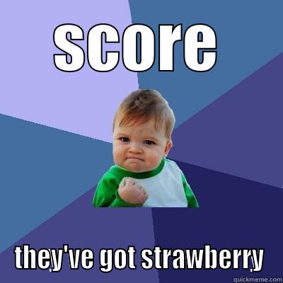 SCORE THEY'VE GOT STRAWBERRY Success Kid