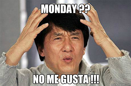 monday ?? No me gusta !!!  EPIC JACKIE CHAN