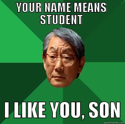 YOUR NAME MEANS STUDENT   I LIKE YOU, SON High Expectations Asian Father