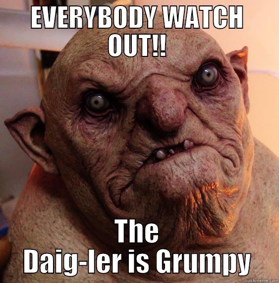 ugly grump - EVERYBODY WATCH OUT!! THE DAIG-LER IS GRUMPY Misc