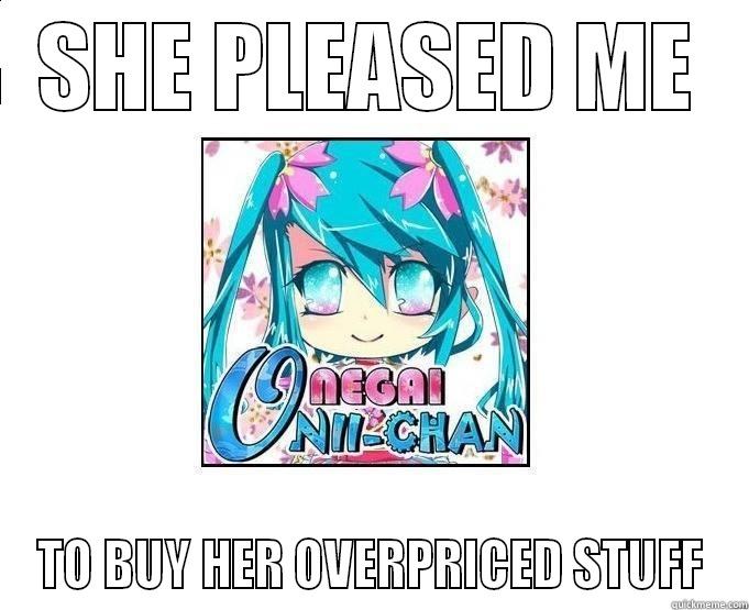 SHE PLEASED ME TO BUY HER OVERPRICED STUFF Misc