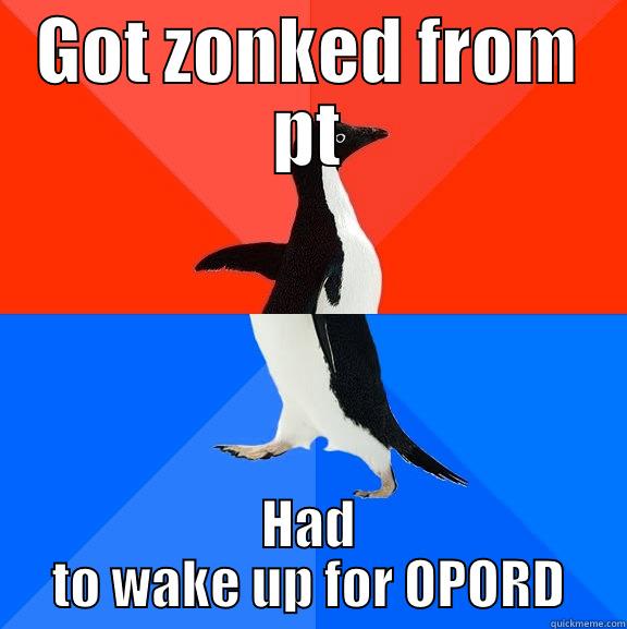 ROTC meme - GOT ZONKED FROM PT HAD TO WAKE UP FOR OPORD Socially Awesome Awkward Penguin