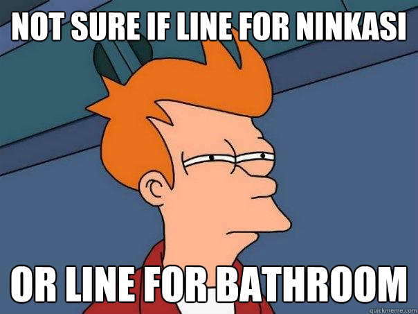 Not sure if line for ninkasi or line for bathroom  Futurama Fry