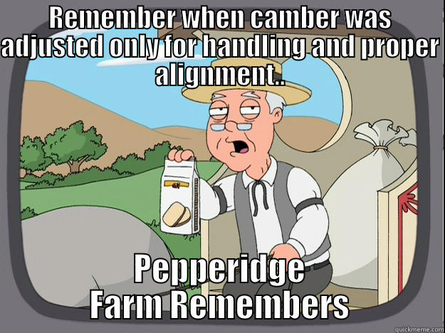 REMEMBER WHEN CAMBER WAS ADJUSTED ONLY FOR HANDLING AND PROPER ALIGNMENT.. PEPPERIDGE FARM REMEMBERS Pepperidge Farm Remembers