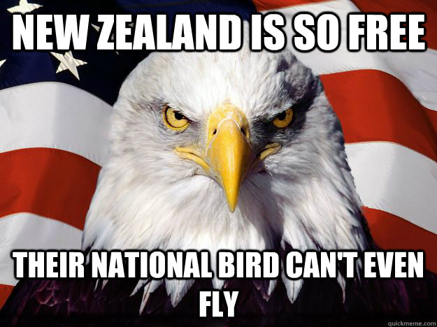 New Zealand is so free Their national bird can't even fly  One-up America