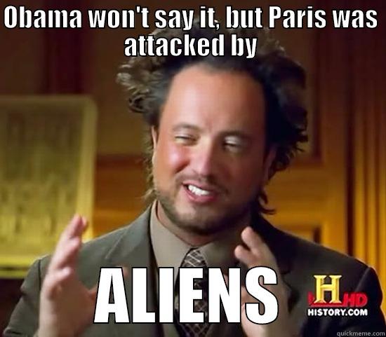 OBAMA WON'T SAY IT, BUT PARIS WAS ATTACKED BY ALIENS Ancient Aliens